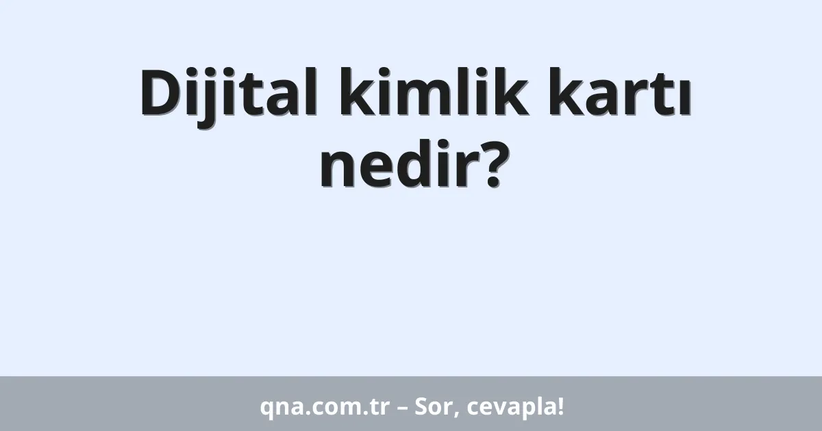 Dijital kimlik kartı nedir?