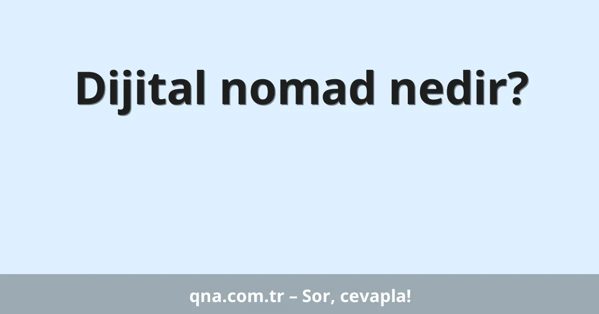 Dijital nomad nedir?