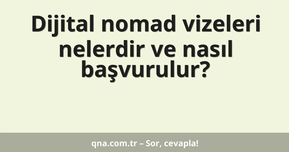 Dijital nomad vizeleri nelerdir ve nasıl başvurulur?