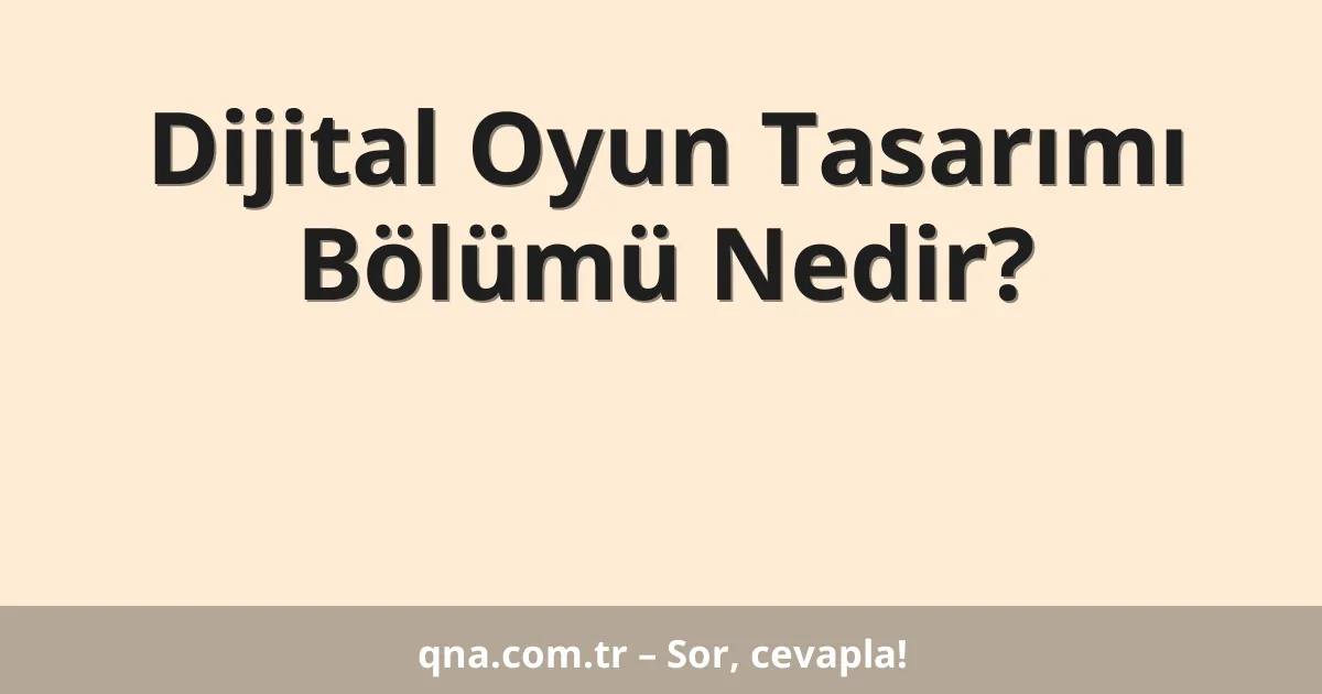 Dijital Oyun Tasarımı Bölümü Nedir?