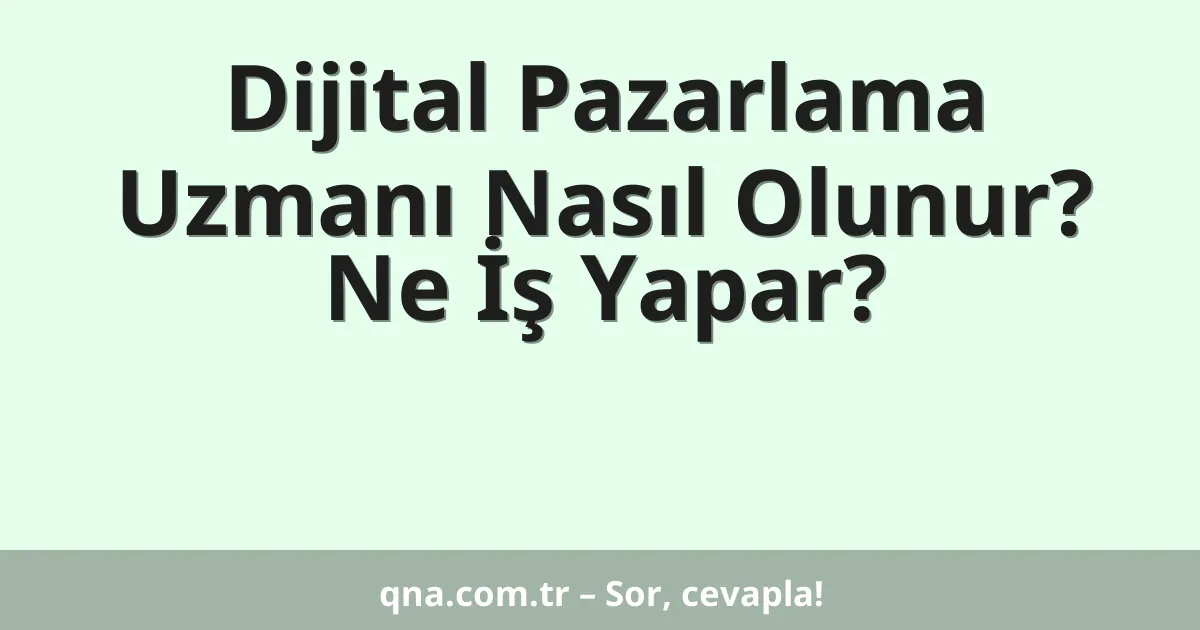 Dijital Pazarlama Uzmanı Nasıl Olunur? Ne İş Yapar?