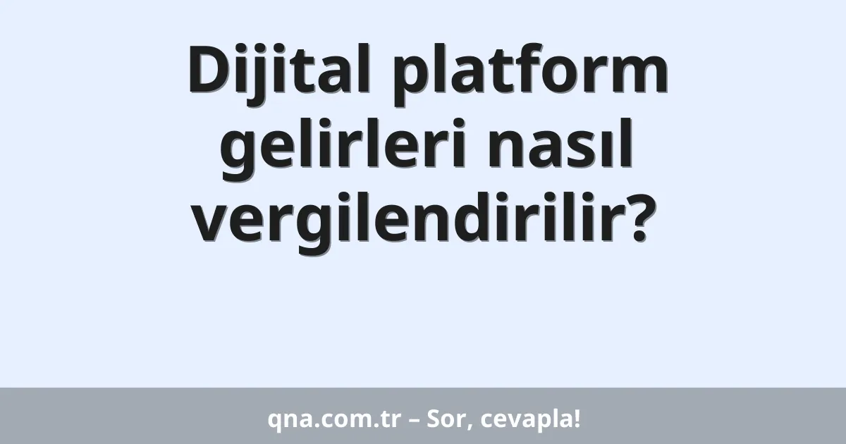 Dijital platform gelirleri nasıl vergilendirilir?