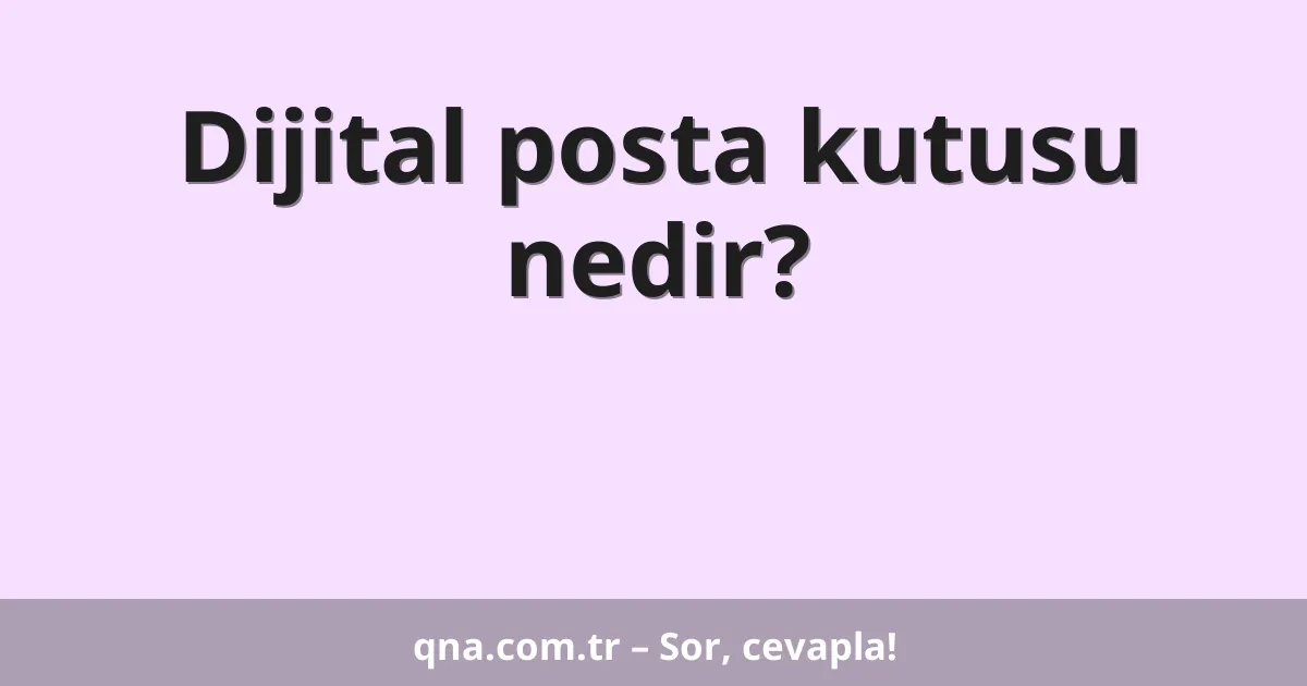 Dijital posta kutusu nedir?