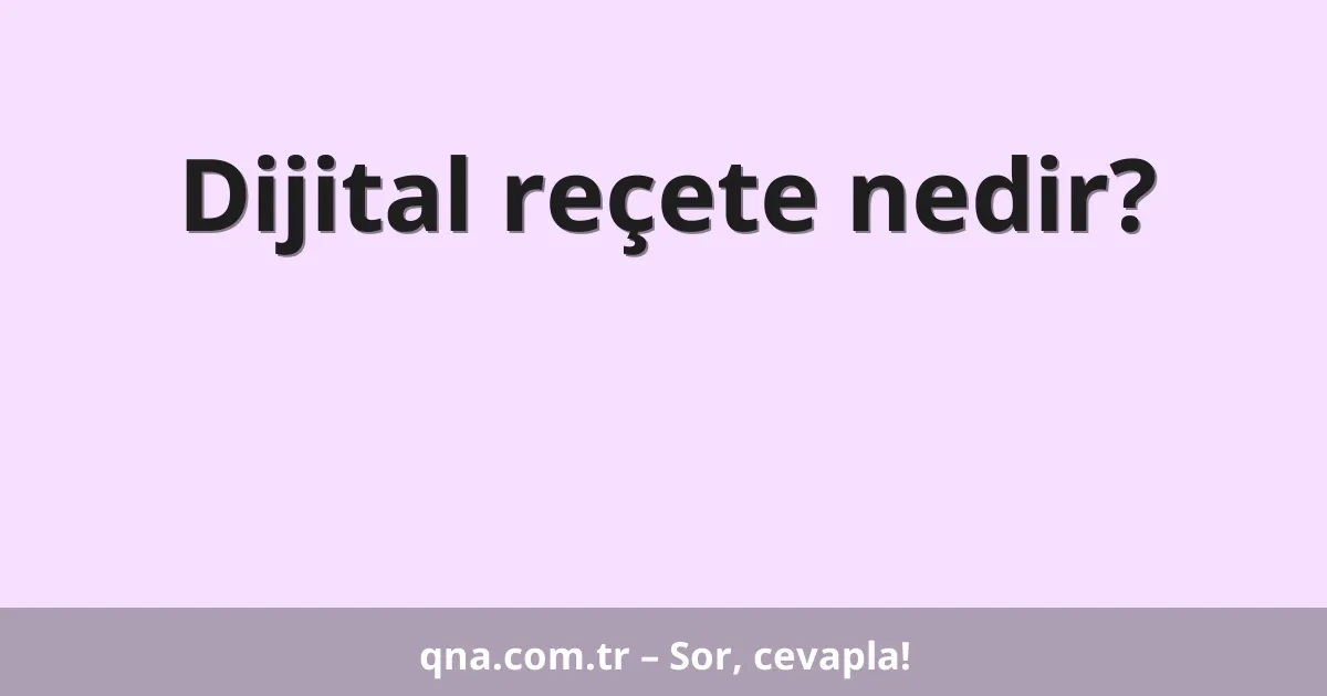 Dijital reçete nedir?