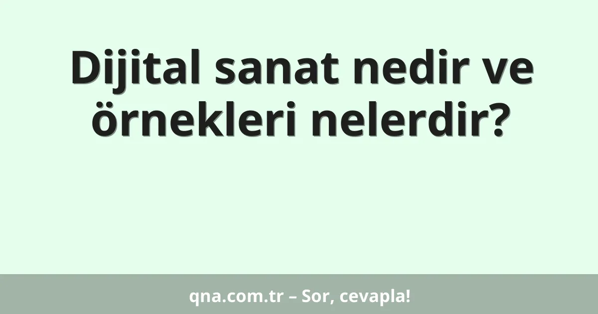 Dijital sanat nedir ve örnekleri nelerdir?