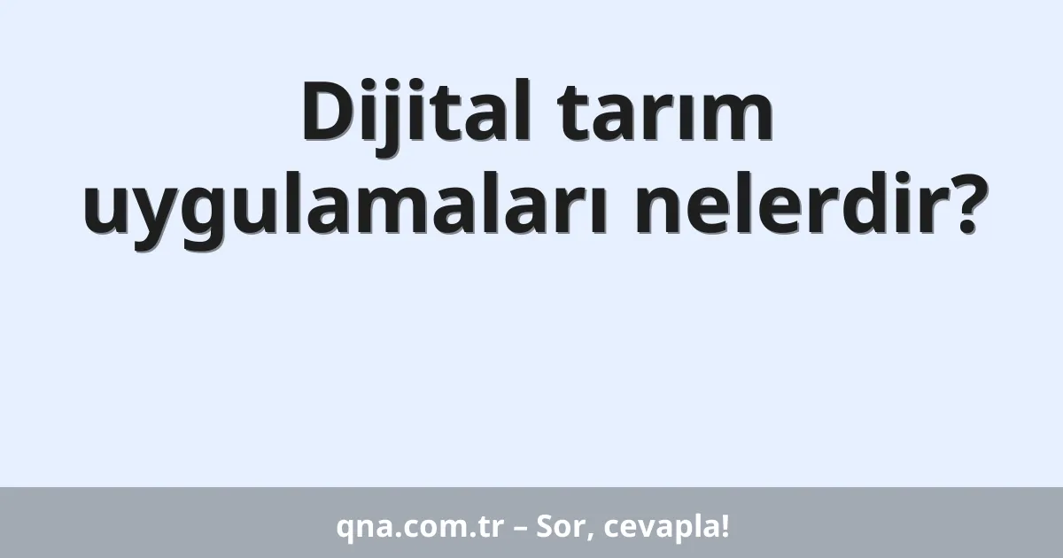 Dijital tarım uygulamaları nelerdir?