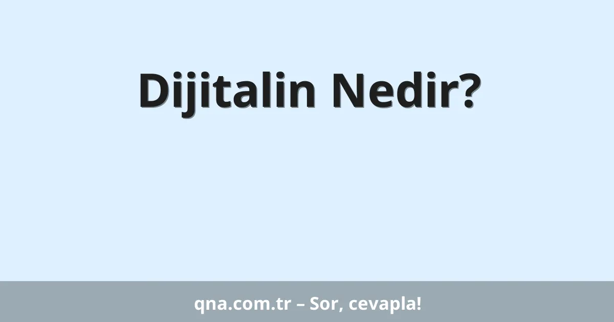 Dijitalin Nedir?
