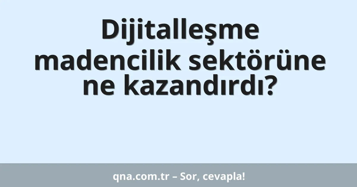 Dijitalleşme madencilik sektörüne ne kazandırdı?