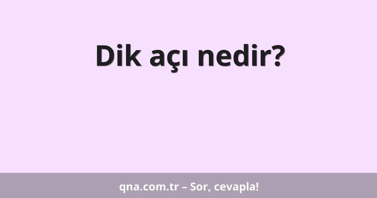Dik açı nedir?