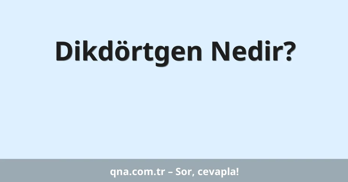 Dikdörtgen Nedir?