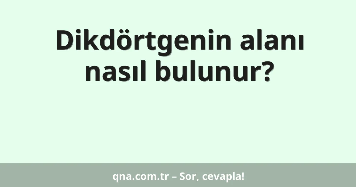 Dikdörtgenin alanı nasıl bulunur?