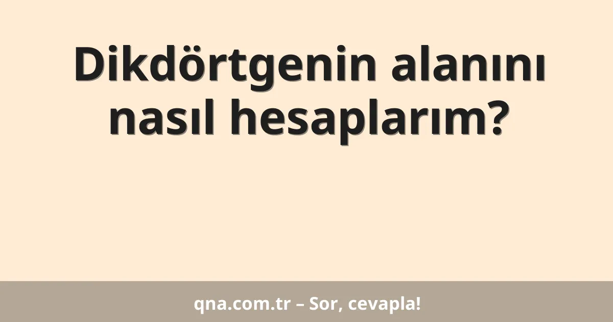 Dikdörtgenin alanını nasıl hesaplarım?