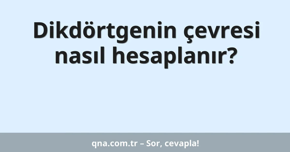 Dikdörtgenin çevresi nasıl hesaplanır?