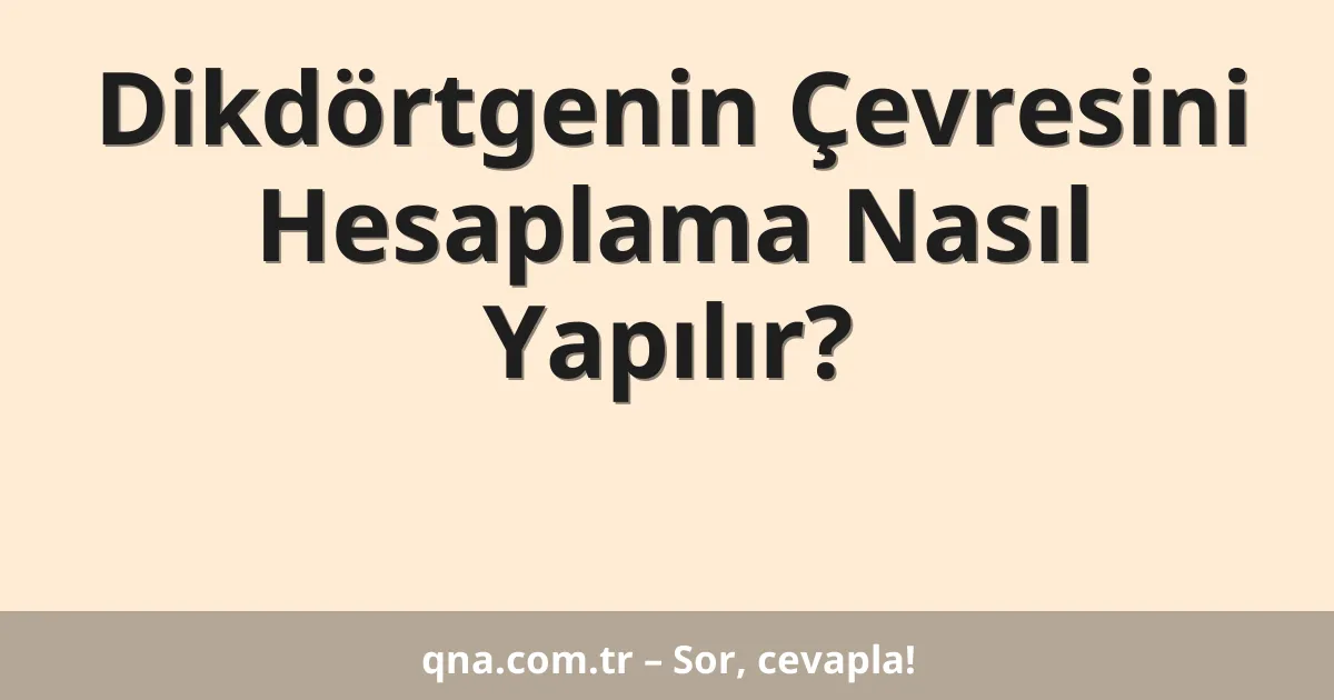Dikdörtgenin Çevresini Hesaplama Nasıl Yapılır?