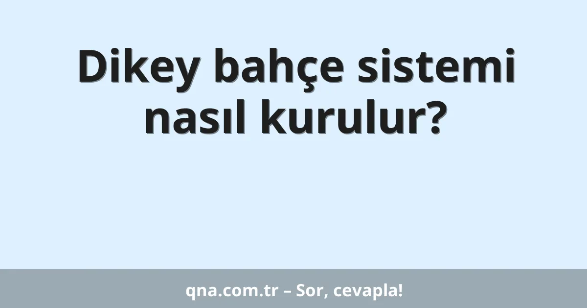 Dikey bahçe sistemi nasıl kurulur?