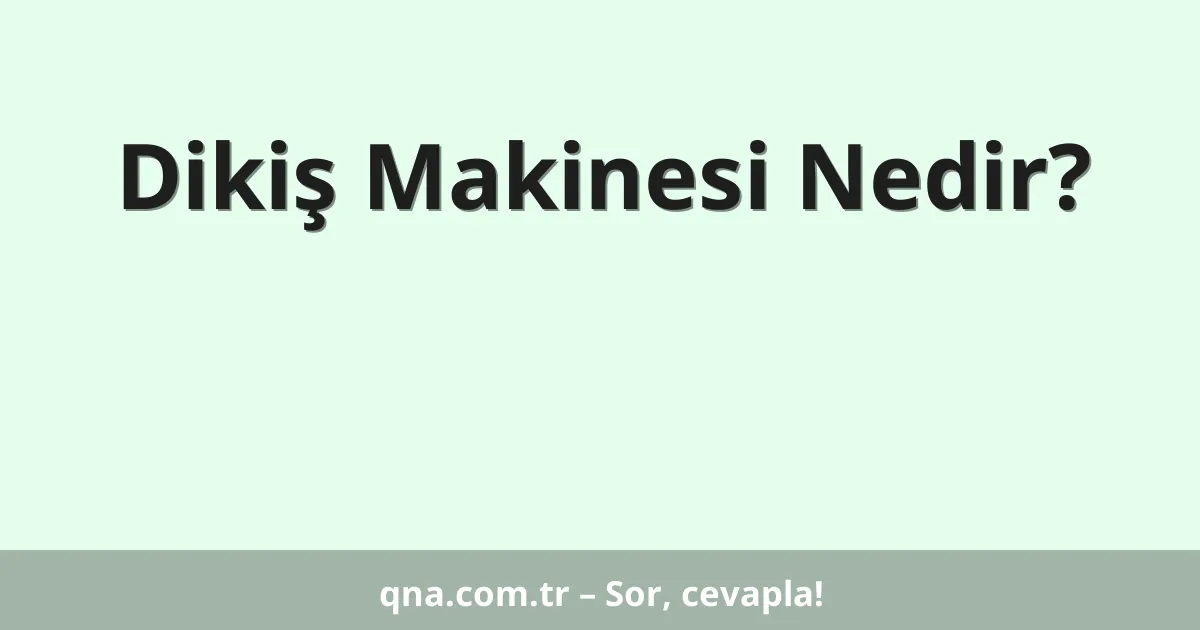 Dikiş Makinesi Nedir?