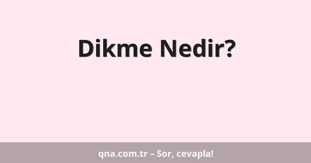Dikme Nedir?