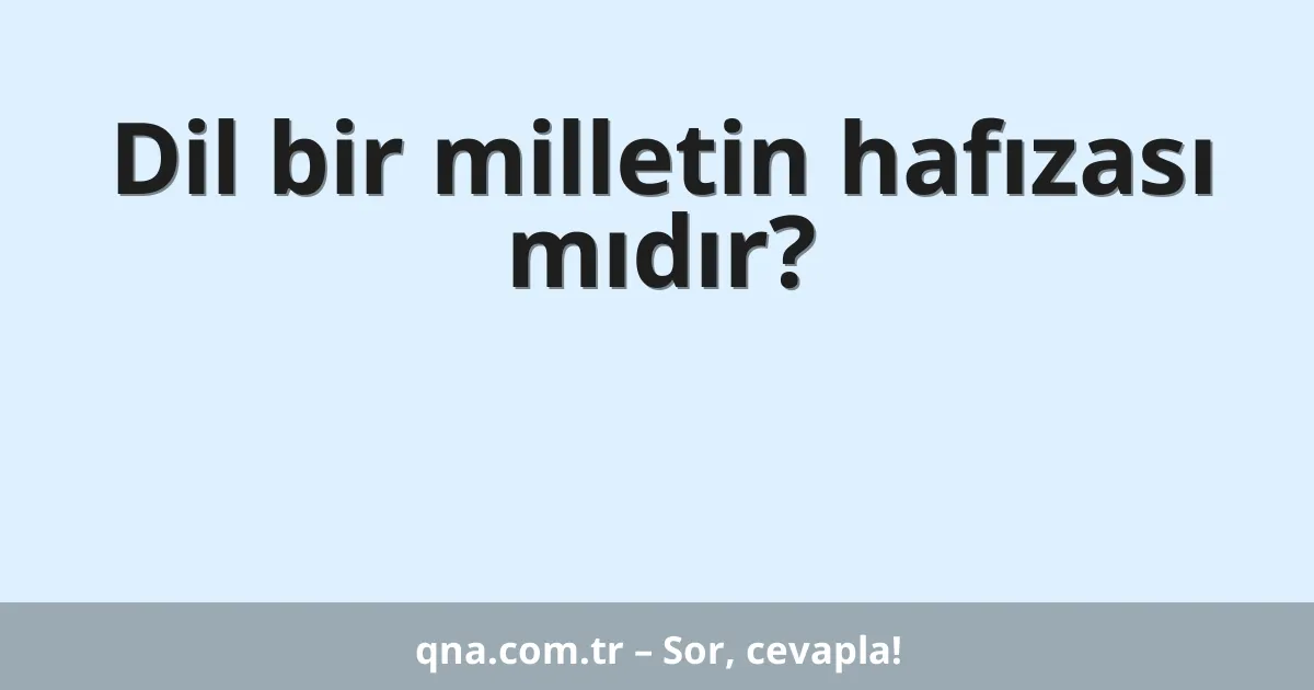 Dil bir milletin hafızası mıdır?