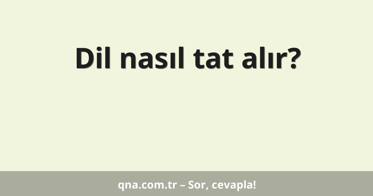 Dil nasıl tat alır?