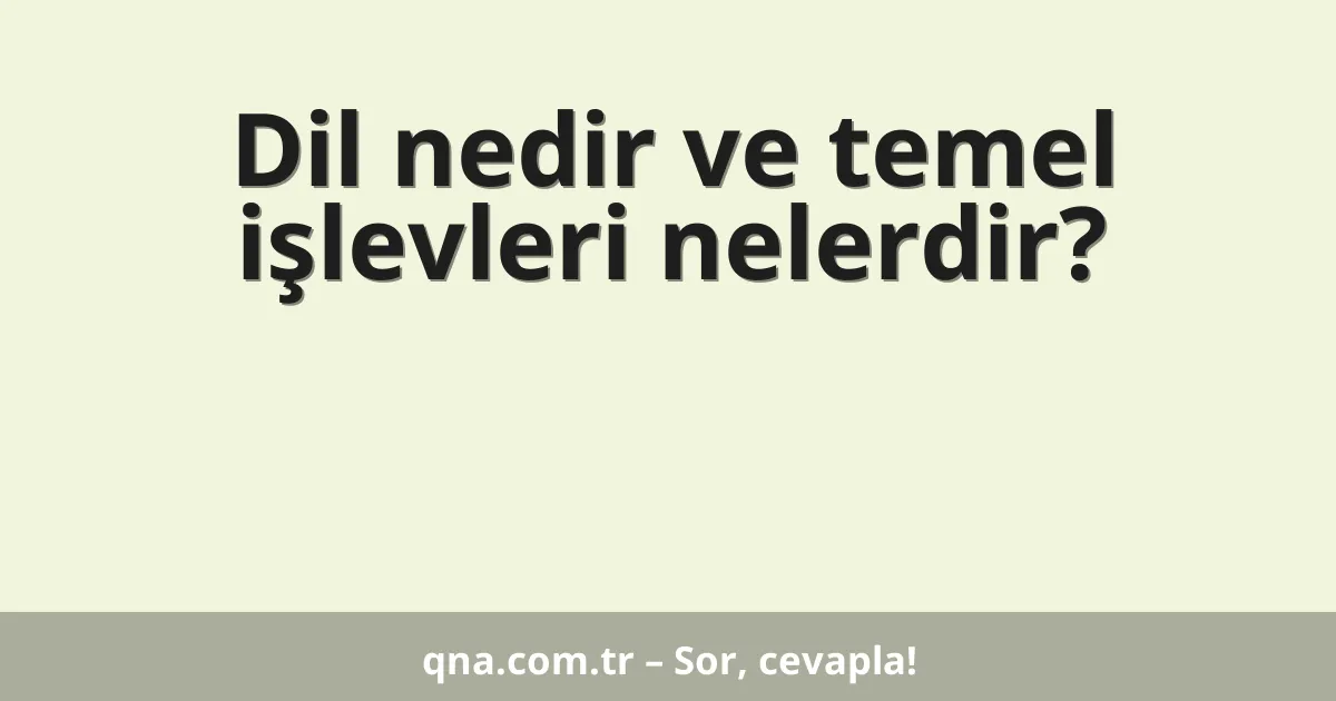 Dil nedir ve temel işlevleri nelerdir?