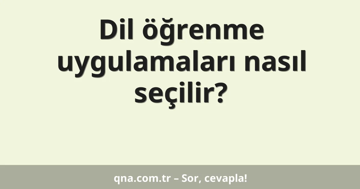 Dil öğrenme uygulamaları nasıl seçilir?