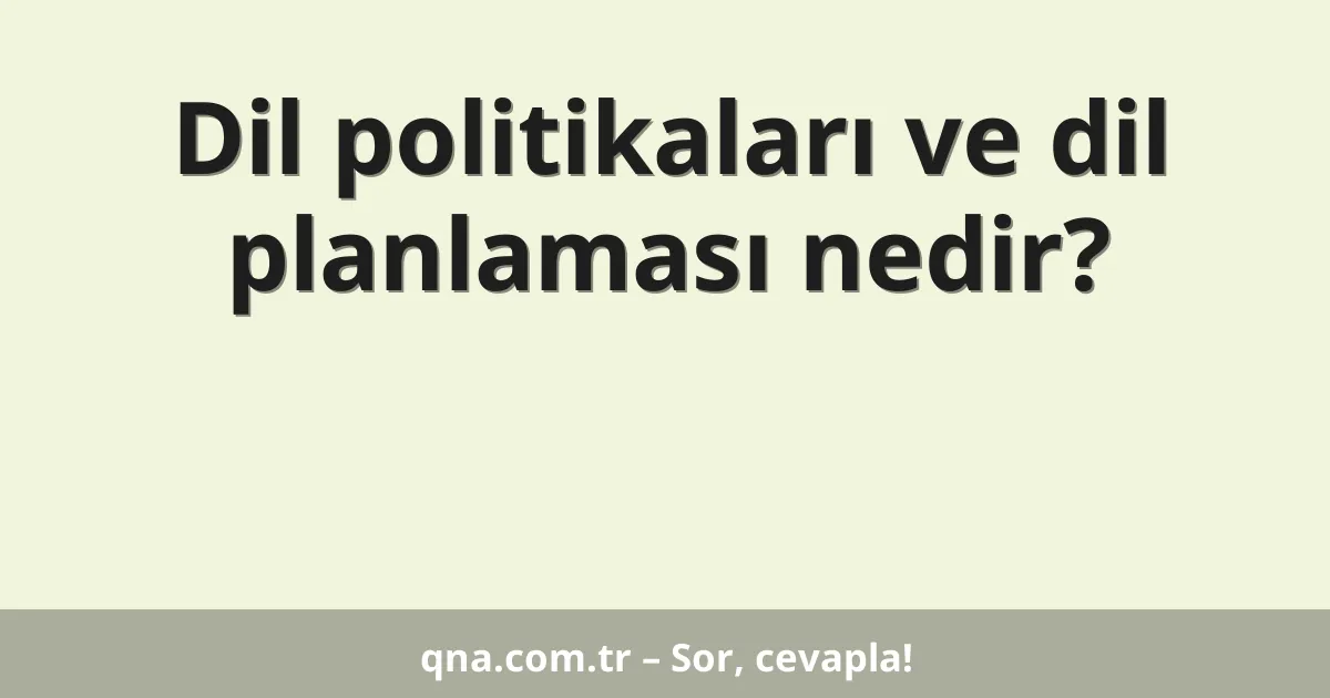 Dil politikaları ve dil planlaması nedir?