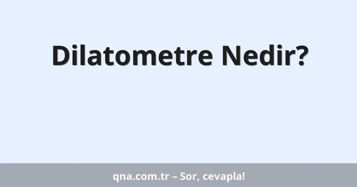 Dilatometre Nedir?