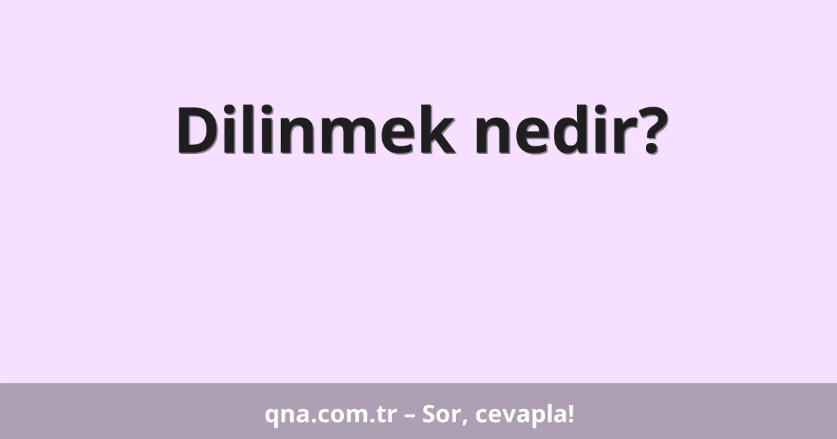 Dilinmek nedir?