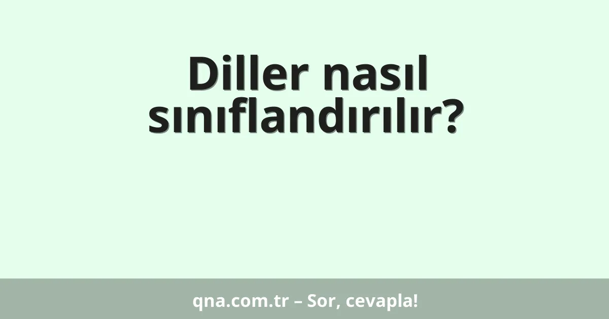 Diller nasıl sınıflandırılır?