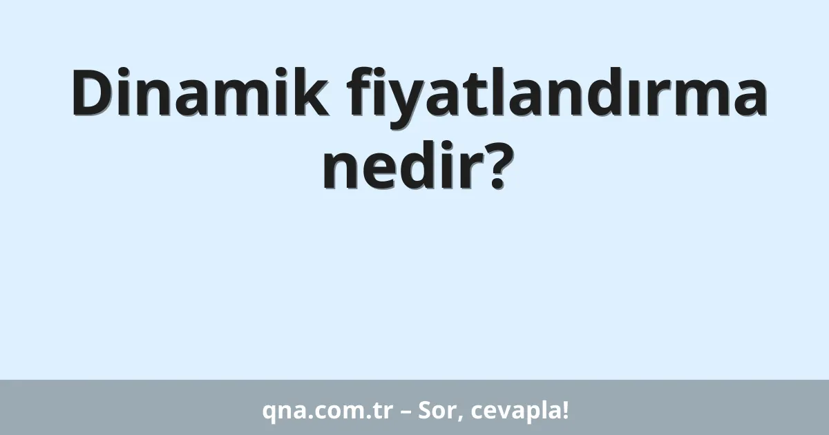 Dinamik fiyatlandırma nedir?