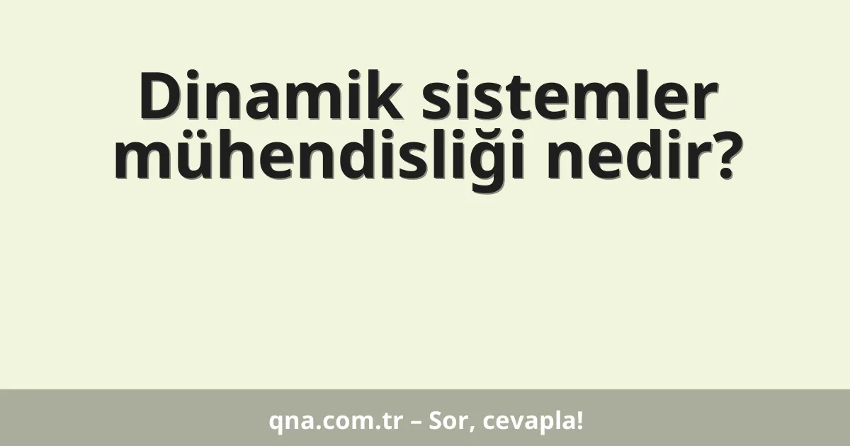 Dinamik sistemler mühendisliği nedir?