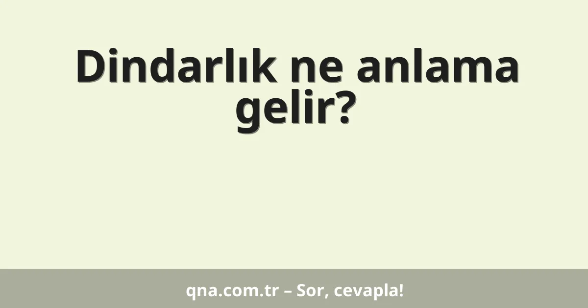 Dindarlık ne anlama gelir?