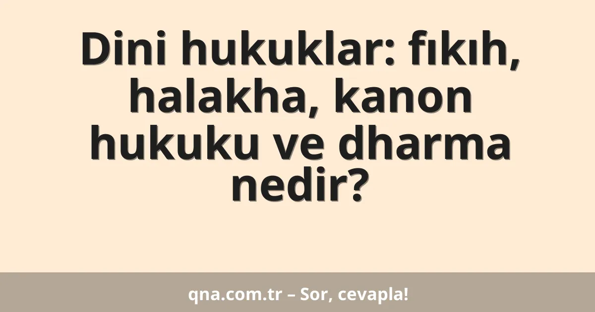 Dini hukuklar: fıkıh, halakha, kanon hukuku ve dharma nedir?