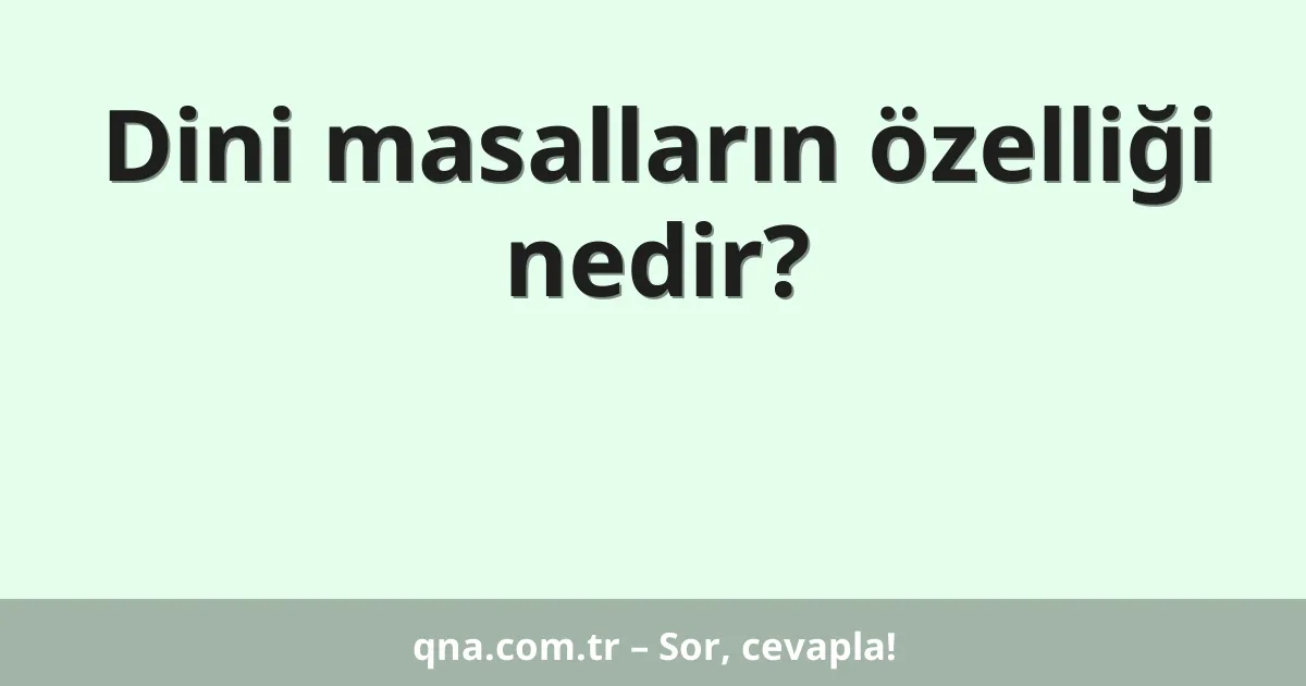 Dini masalların özelliği nedir?