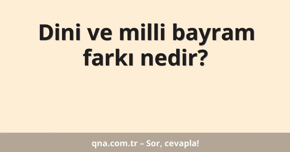 Dini ve milli bayram farkı nedir?