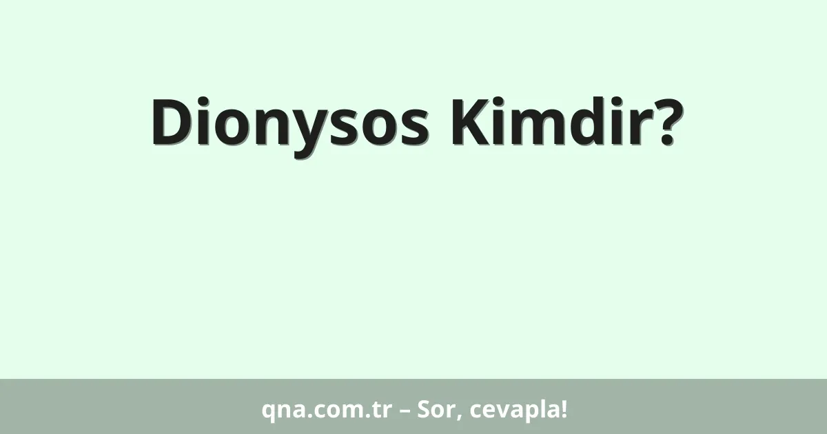 Dionysos Kimdir?