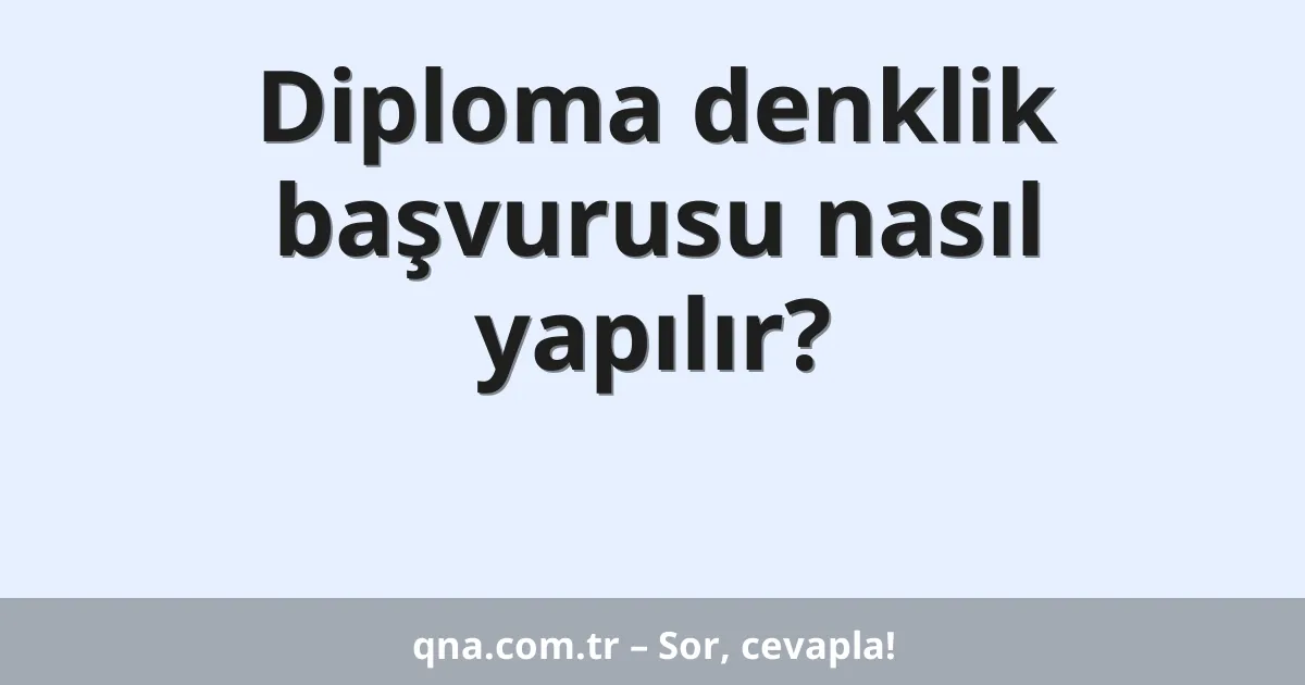 Diploma denklik başvurusu nasıl yapılır?