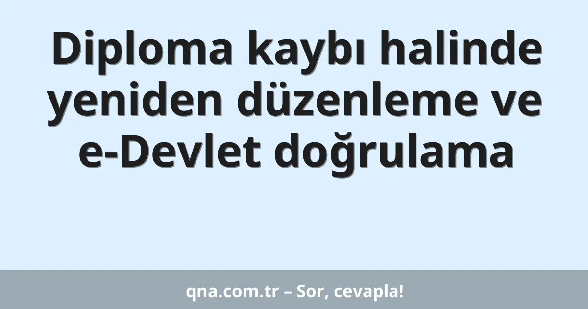 Diploma kaybı halinde yeniden düzenleme ve e-Devlet doğrulama