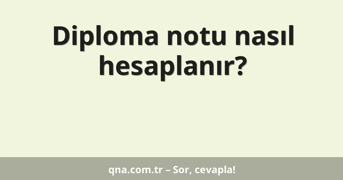 Diploma notu nasıl hesaplanır?