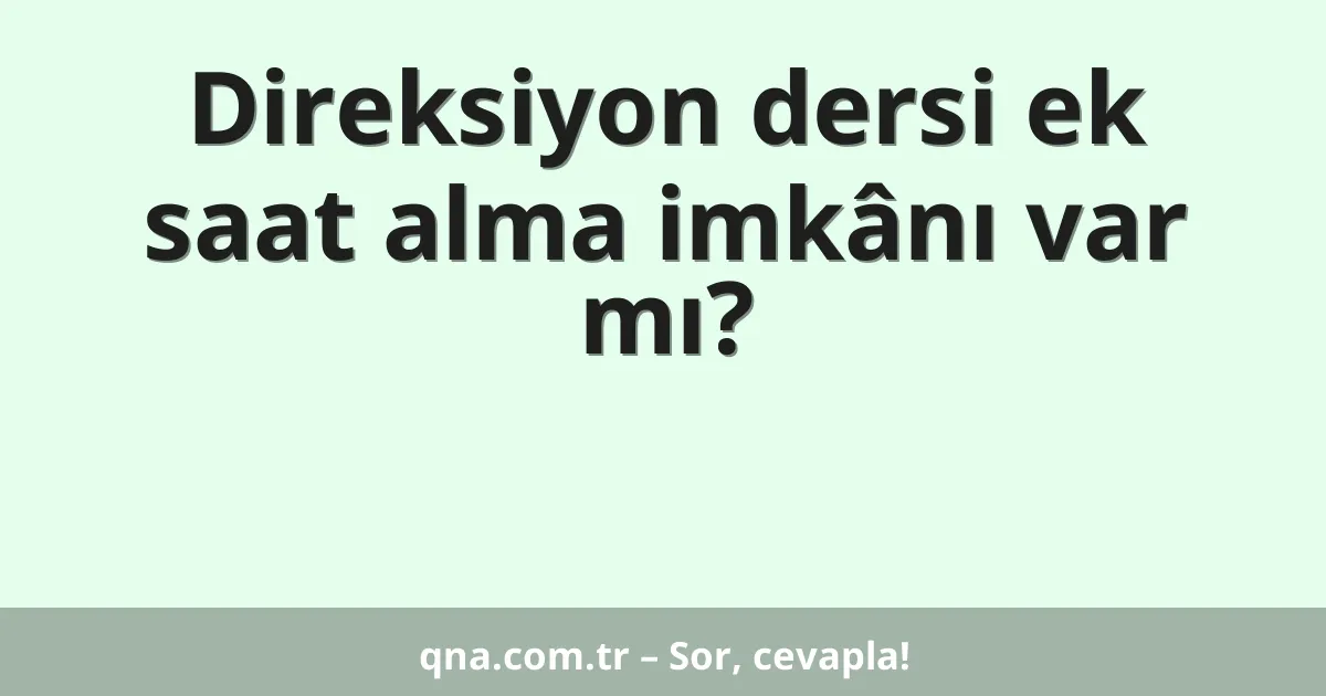 Direksiyon dersi ek saat alma imkânı var mı?