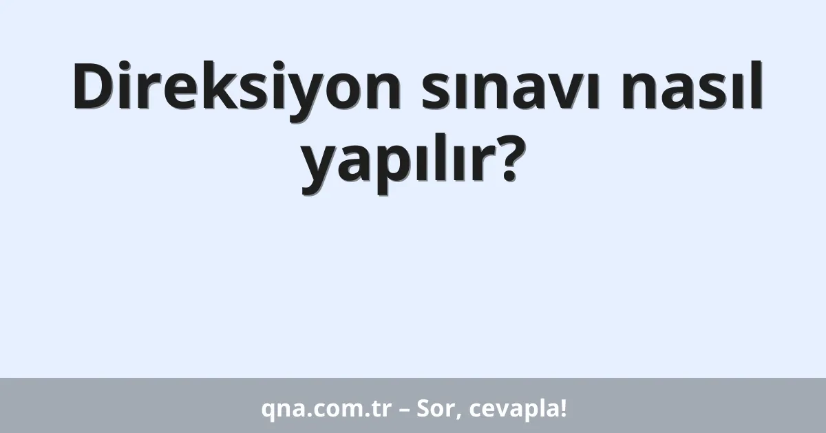 Direksiyon sınavı nasıl yapılır?