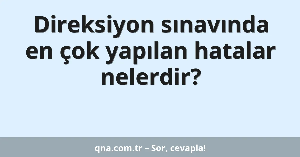 Direksiyon sınavında en çok yapılan hatalar nelerdir?