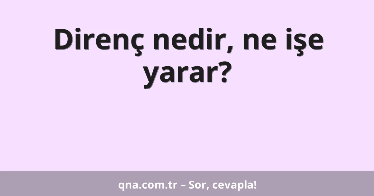 Direnç nedir, ne işe yarar?
