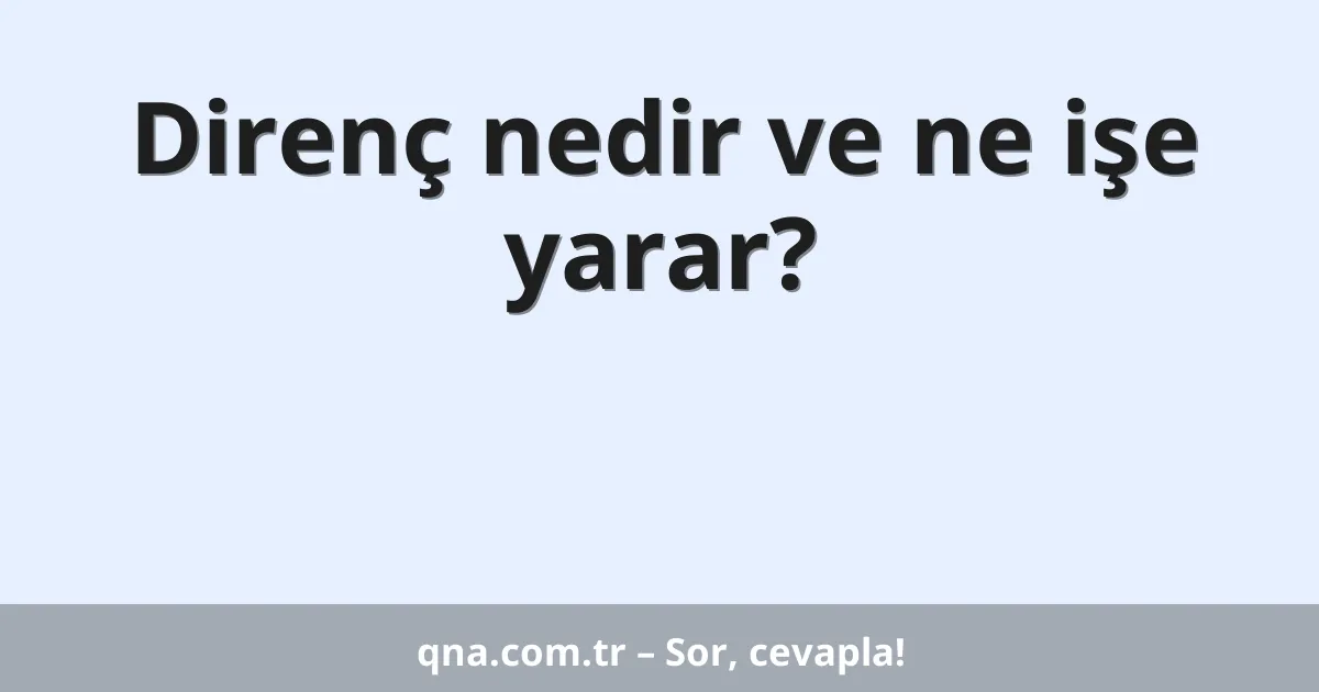 Direnç nedir ve ne işe yarar?