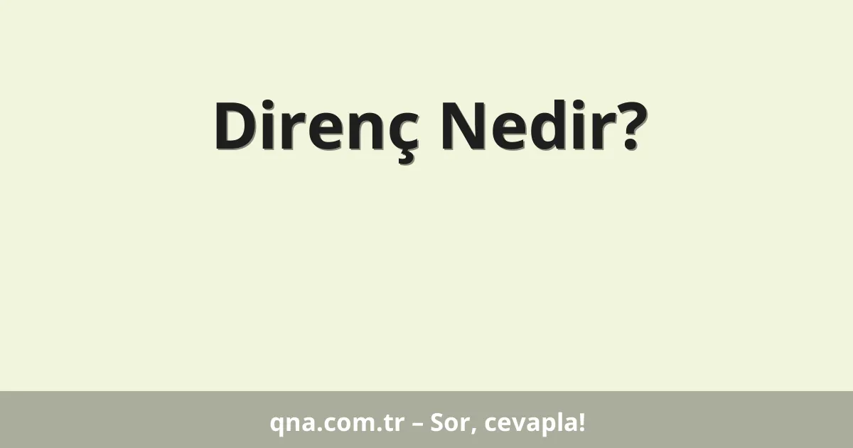 Direnç Nedir?