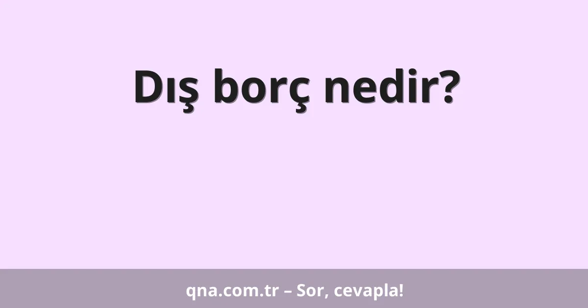 Dış borç nedir?