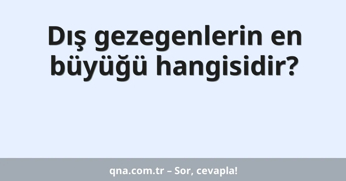 Dış gezegenlerin en büyüğü hangisidir?
