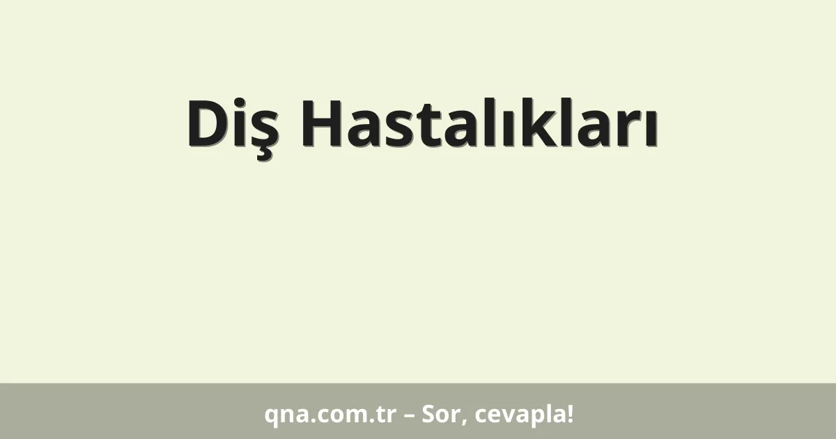 Diş Hastalıkları