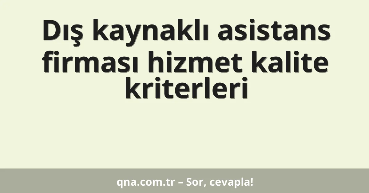 Dış kaynaklı asistans firması hizmet kalite kriterleri