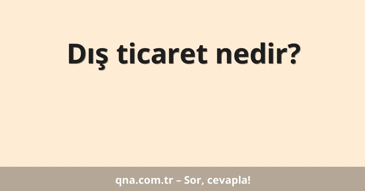 Dış ticaret nedir?